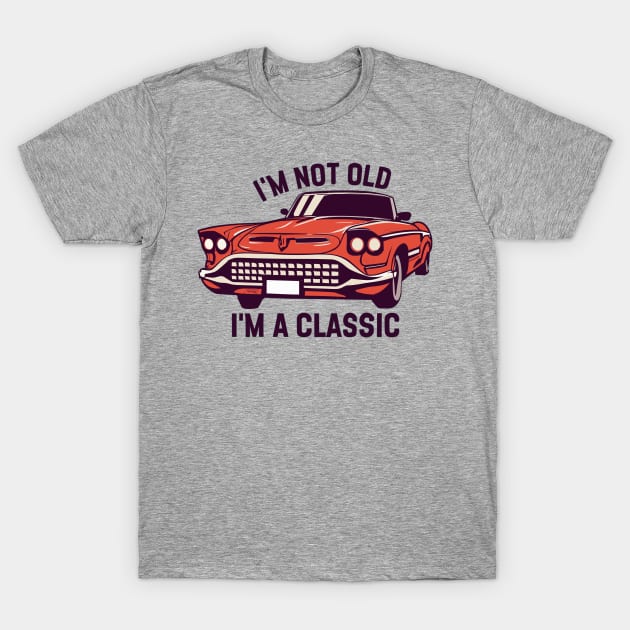 i am not old i am a classic T-Shirt by Catrenaso